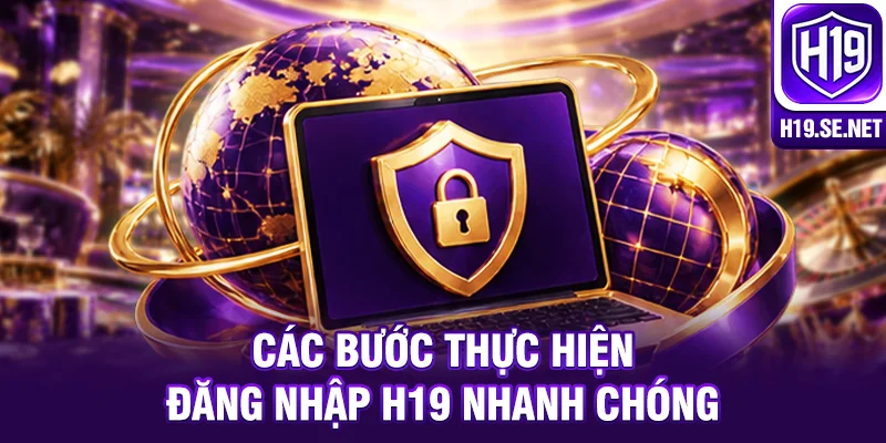 Các bước thực hiện đăng nhập H19 nhanh chóng
