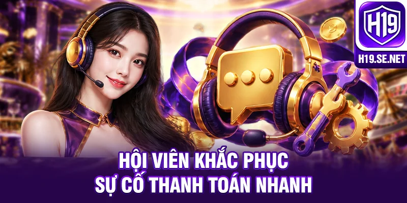 Hội viên khắc phục sự cố thanh toán nhanh