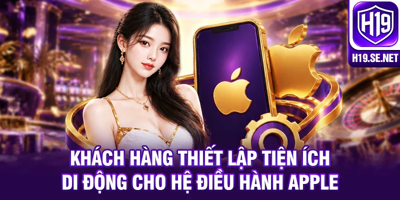 Khách hàng thiết lập tiện ích di động cho hệ điều hành Apple