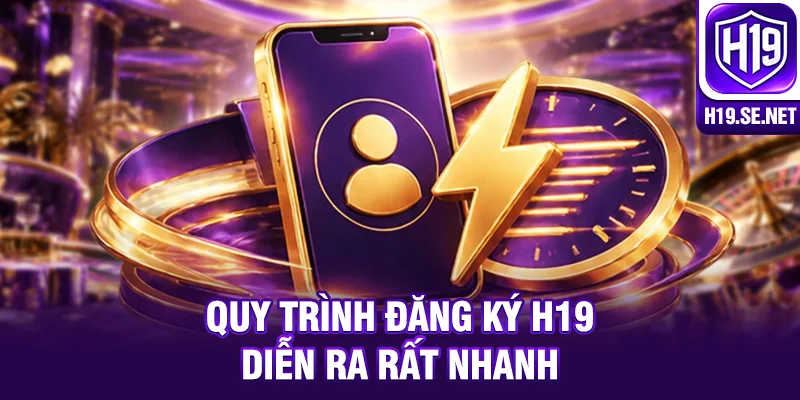 Quy trình đăng ký H19 diễn ra rất nhanh