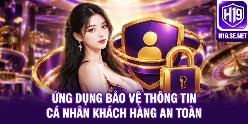 Ứng dụng bảo vệ thông tin cá nhân khách hàng an toàn